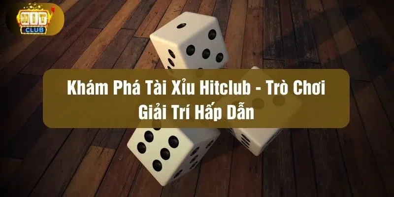 Tài xỉu Hitclub
